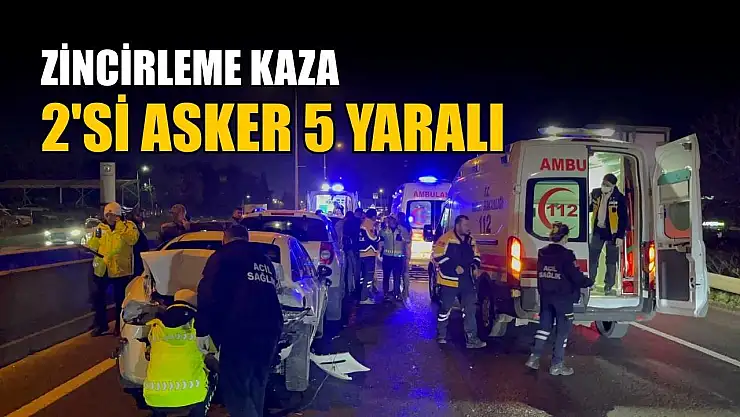 Zincirleme kaza: 2'si asker 5 yaralı