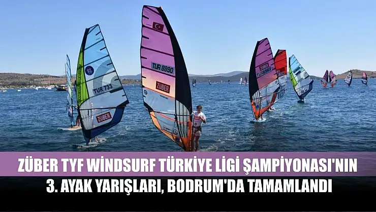 Züber TYF Windsurf Türkiye Ligi Şampiyonası'nın 3. ayak yarışları, Bodrum'da tamamlandı