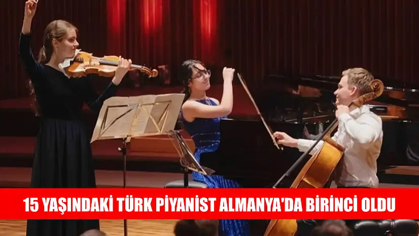 15 yaşındaki Türk piyanist Almanya'da birinci oldu