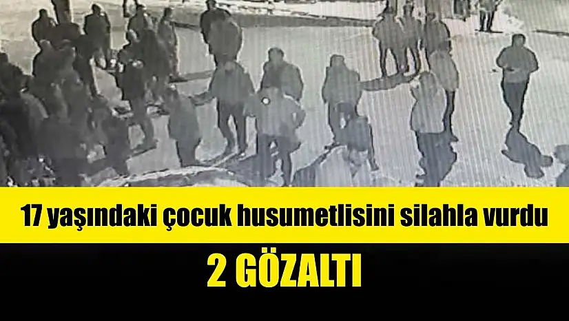 17 yaşındaki çocuk, husumetlisini silahla vurdu: 2 gözaltı