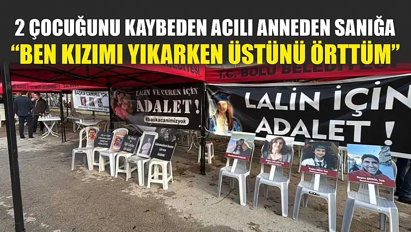 2 çocuğunu kaybeden acılı anneden sanığa: 'Ben kızımı yıkarken üstünü örttüm'
