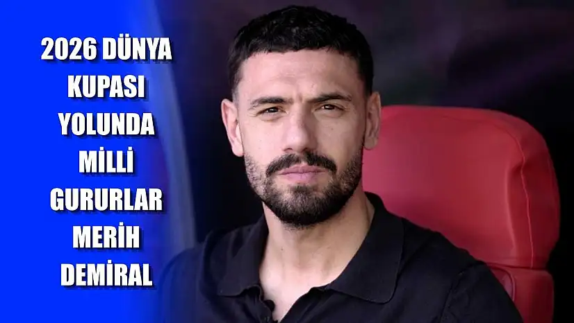 2026 Dünya Kupası Yolunda Milli Gururlar: Merih Demiral