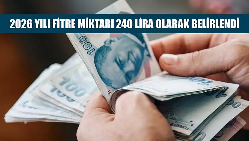 2026 yılı fitre miktarı 240 lira olarak belirlendi