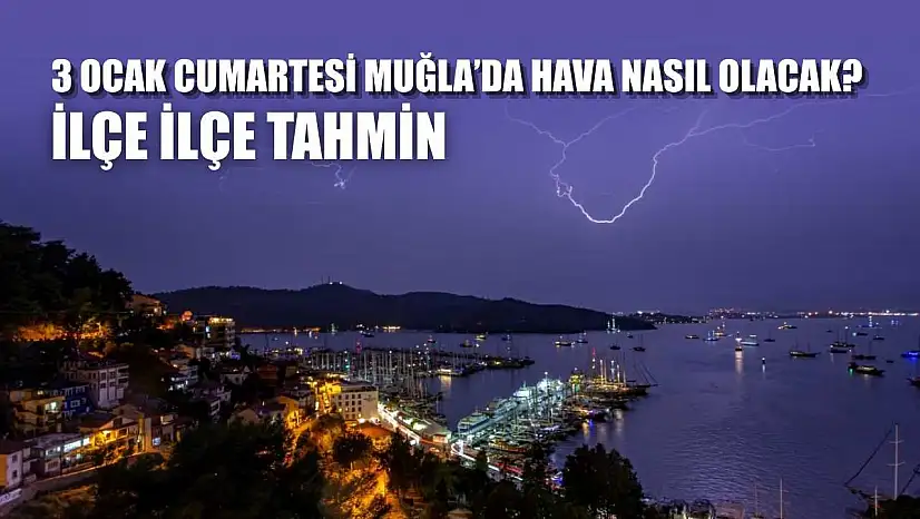 3 Ocak Cumartesi Muğla'da Hava Nasıl Olacak? İlçe İlçe Tahmin