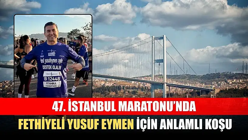 47. İstanbul Maratonu'nda Fethiyeli Yusuf Eymen İçin Anlamlı Koşu