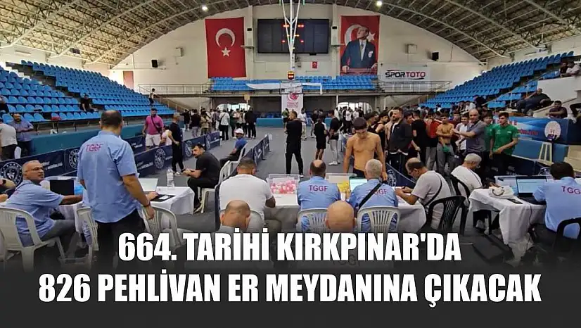 664. Tarihi Kırkpınar'da 826 pehlivan er meydanına çıkacak