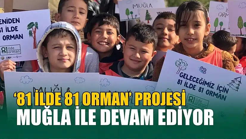 '81 İlde 81 Orman' projesi Muğla ile devam ediyor