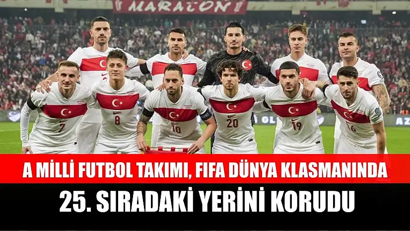 A Milli Futbol Takımı, FIFA dünya klasmanında 25. sıradaki yerini korudu