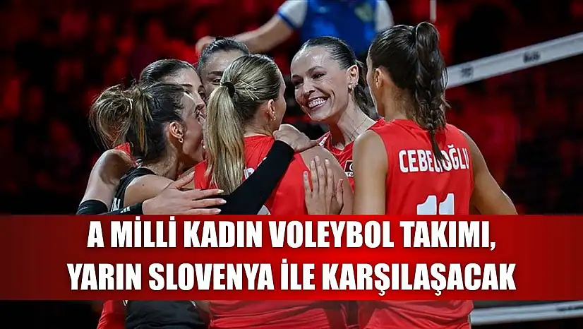 A Milli Kadın Voleybol Takımı, yarın Slovenya ile karşılaşacak