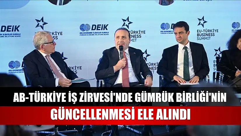 AB-Türkiye İş Zirvesi'nde Gümrük Birliği'nin güncellenmesi ele alındı