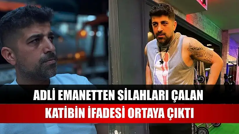Adli emanetten silahları çalan katibin ifadesi ortaya çıktı