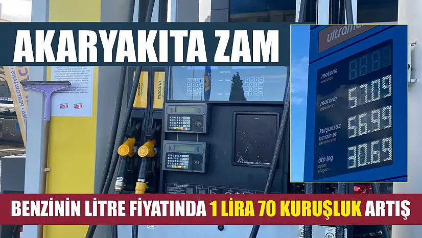 Akaryakıta zam: Benzinin litre fiyatında 1 lira 70 kuruşluk artış