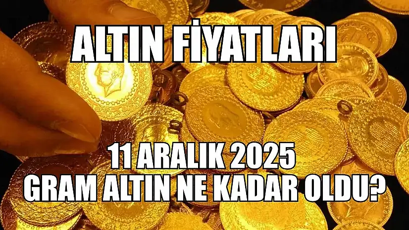 Altın fiyatları: 11 Aralık 2025 gram altın ne kadar oldu?