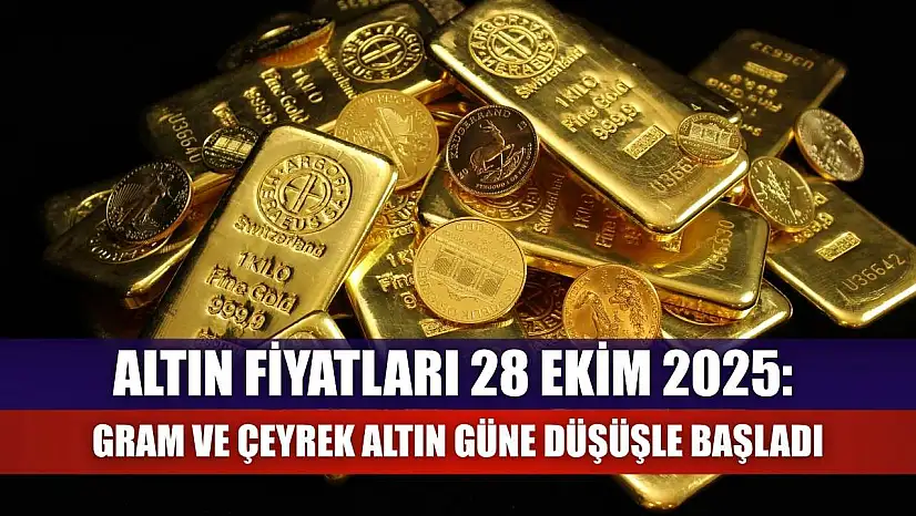 Altın Fiyatları 28 Ekim 2025: Gram ve Çeyrek Altın Güne Düşüşle Başladı