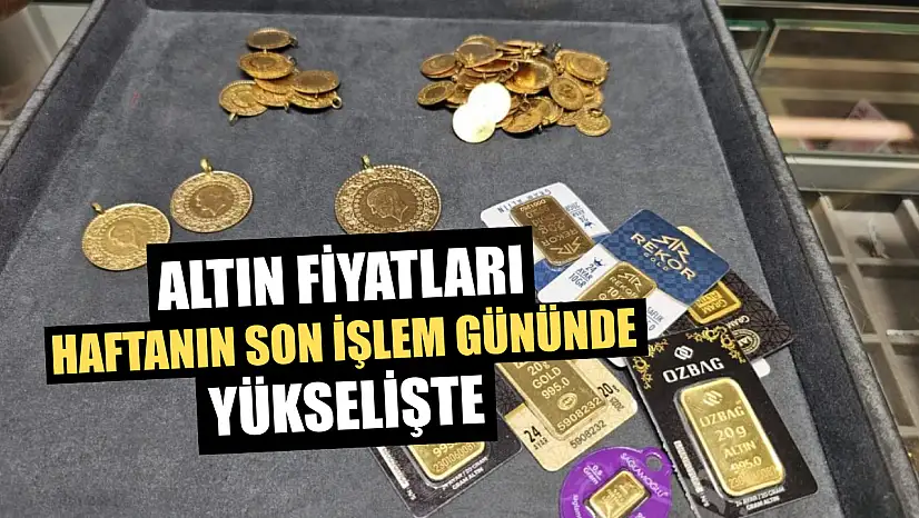 Altın fiyatları haftanın son işlem gününde yükselişte