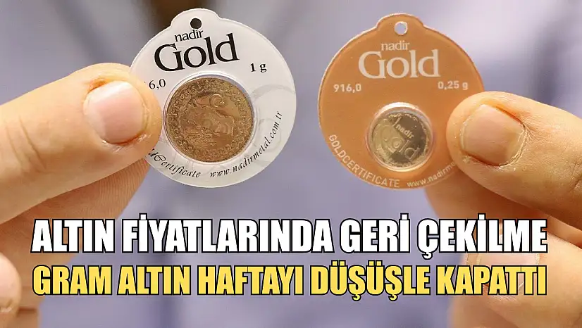 Altın Fiyatlarında Geri Çekilme: Gram Altın Haftayı Düşüşle Kapattı