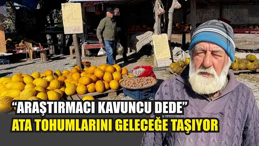'Araştırmacı kavuncu dede' ata tohumlarını geleceğe taşıyor