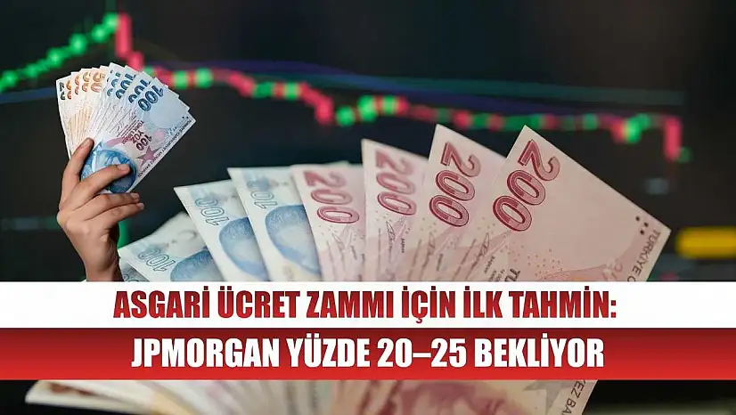 Asgari Ücret Zammı İçin İlk Tahmin: JPMorgan Yüzde 20–25 Bekliyor