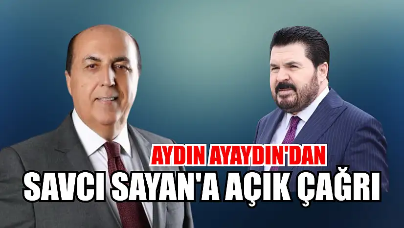 Aydın Ayaydın'dan Savcı Sayan'a açık çağrı