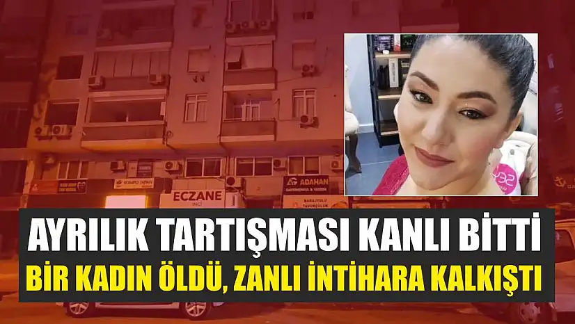 Ayrılık Tartışması Kanlı Bitti: Bir Kadın Öldü, Zanlı İntihara Kalkıştı