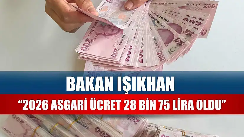 Bakan Işıkhan 2026 asgari ücret '28 bin 75 lira' oldu