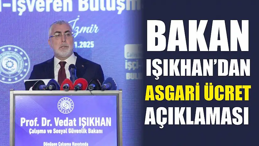 Bakan Işıkhan'dan asgari ücret açıklaması