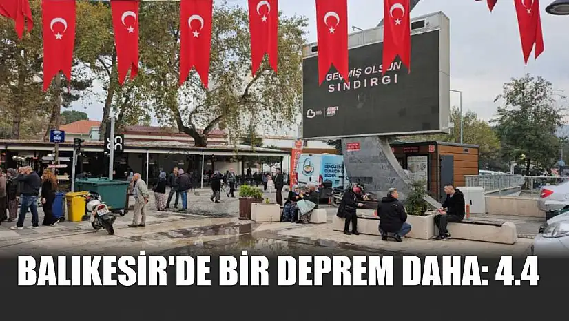 Balıkesir'de bir deprem daha: 4.4