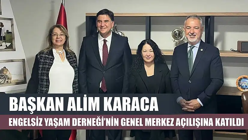 Başkan Alim Karaca, Engelsiz Yaşam Derneği'nin genel merkez açılışına katıldı