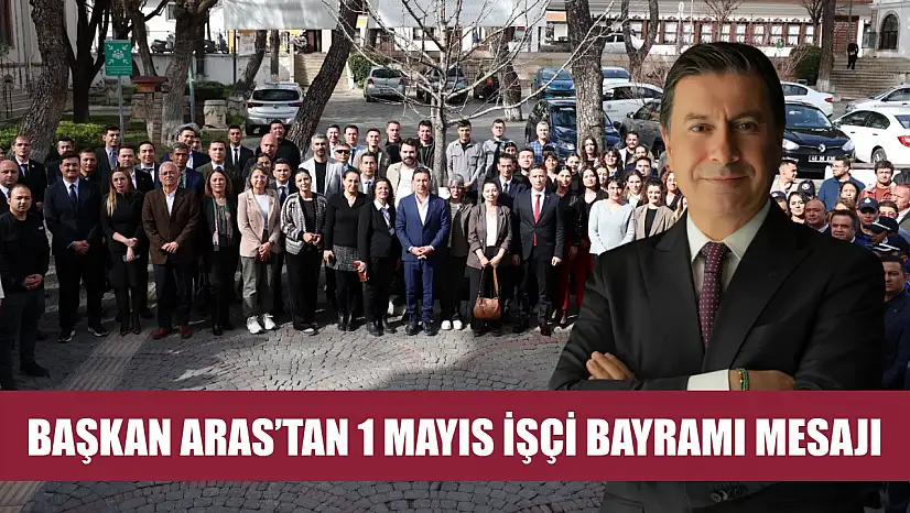 Başkan Aras'tan 1 Mayıs İşçi Bayramı Mesajı