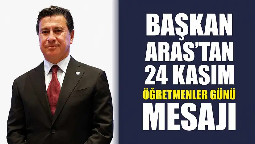 Başkan Aras'tan 24 Kasım Öğretmenler Günü mesajı