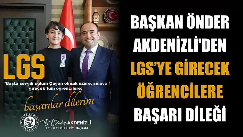 Başkan Önder Akdenizli'den LGS'ye Girecek Öğrencilere Başarı Dileği