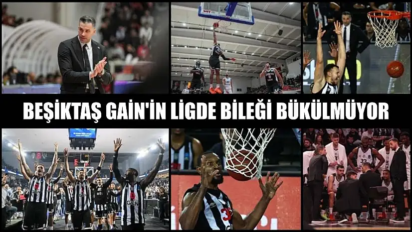 Beşiktaş GAİN'in ligde bileği bükülmüyor