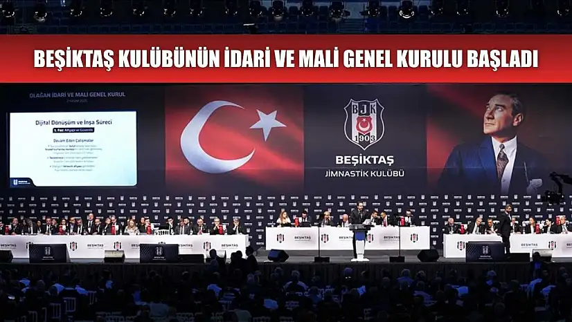 Beşiktaş Kulübünün idari ve mali genel kurulu başladı