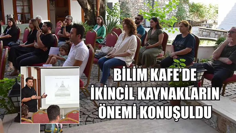 Bilim Kafe'de ikincil kaynakların önemi konuşuldu