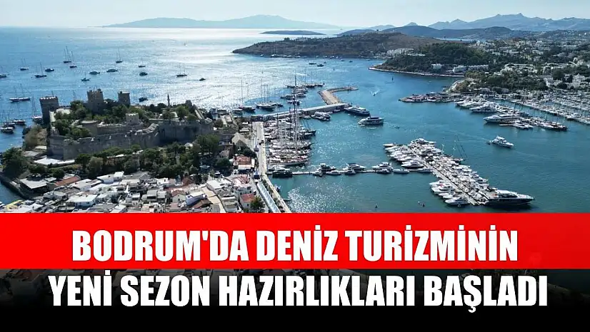 Bodrum'da deniz turizminin yeni sezon hazırlıkları başladı