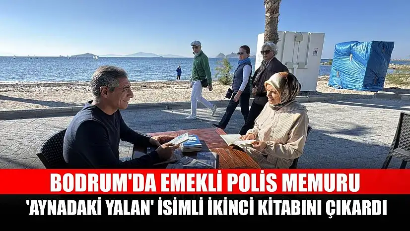 Bodrum'da emekli polis memuru 'Aynadaki Yalan' isimli ikinci kitabını çıkardı
