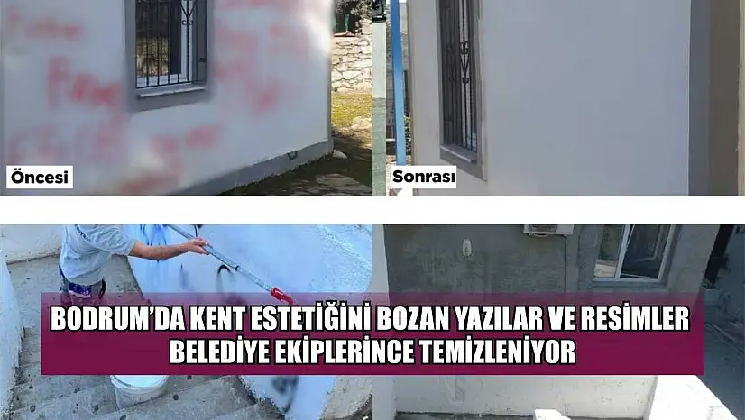 Bodrum'da kent estetiğini bozan yazılar ve resimler belediye ekiplerince temizleniyor