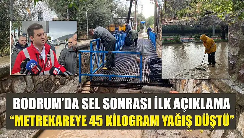 Bodrum'da sel sonrası ilk açıklama: 'Metrekareye 45 kilogram yağış düştü'