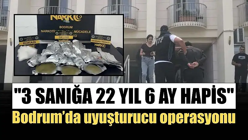 Bodrum'da uyuşturucu operasyonu: '3 sanığa 22 yıl 6 ay hapis'