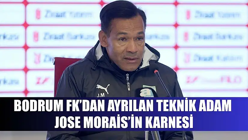 Bodrum FK'dan ayrılan teknik adam Jose Morais'in karnesi
