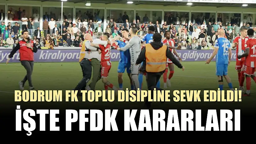 Bodrum FK toplu disipline sevk edildi! İşte PFDK kararları