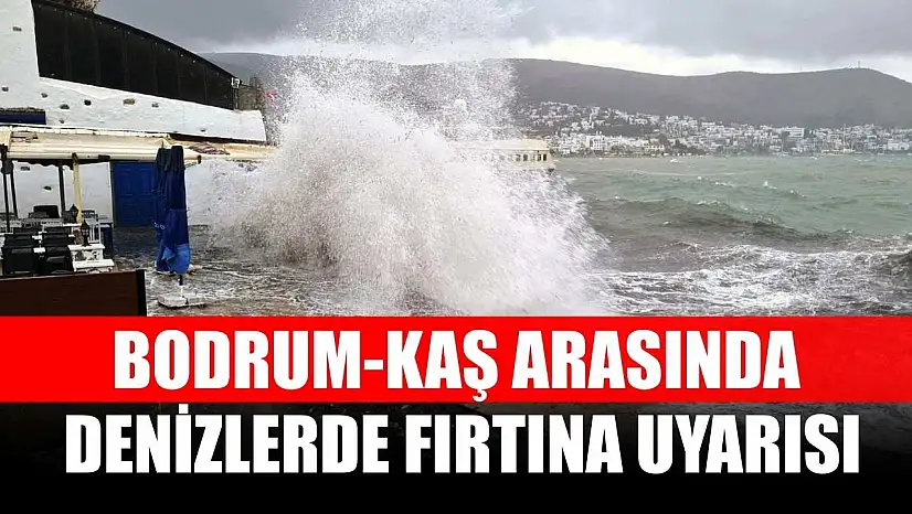 Bodrum-Kaş arasında denizlerde fırtına uyarısı