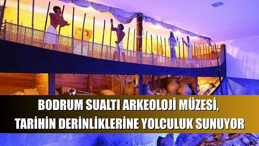 Bodrum Sualtı Arkeoloji Müzesi, Tarihin Derinliklerine Yolculuk Sunuyor