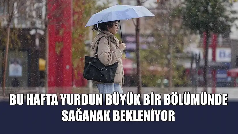 Bu hafta yurdun büyük bir bölümünde sağanak bekleniyor