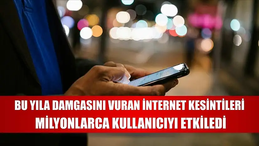 Bu yıla damgasını vuran internet kesintileri, milyonlarca kullanıcıyı etkiledi