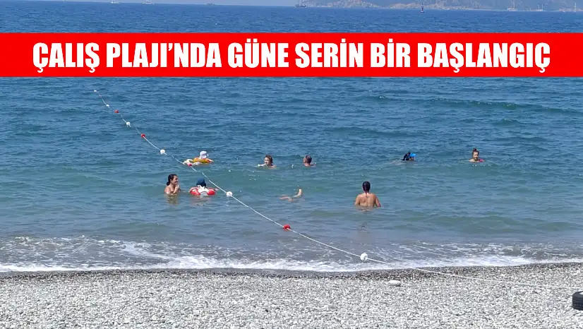 Çalış Plajı'nda güne serin bir başlangıç