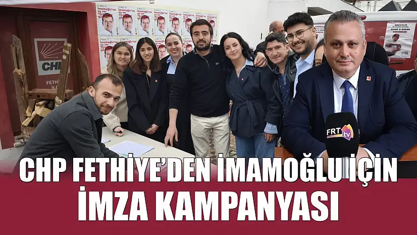CHP Fethiye'den İmamoğlu için imza kampanyası