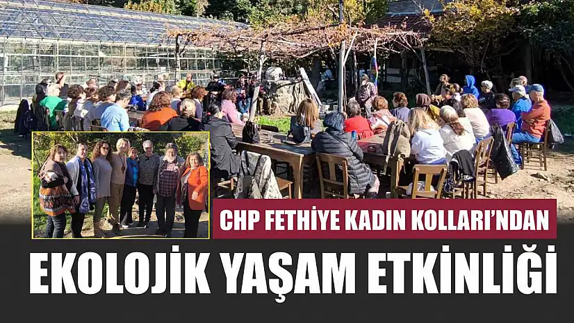 CHP Fethiye Kadın Kolları'ndan Ekolojik Yaşam Etkinliği