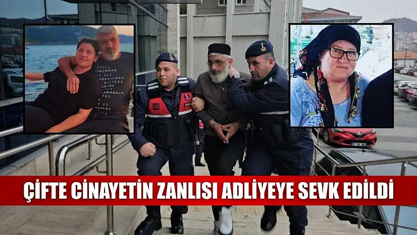 Çifte cinayetin zanlısı adliyeye sevk edildi