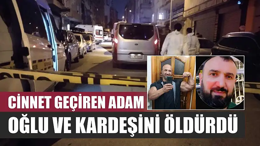 Cinnet geçiren adam, oğlu ve kardeşini öldürdü